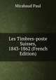 Les Timbres-poste Suisses, 1843-1862 (French Edition), Mirabaud Paul 