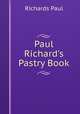 Paul Richard's Pastry Book, Richards Paul 