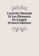 L'activit? Mentale Et Les ?l?ments De L'esprit (French Edition), 
