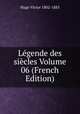 Legende des siecles Volume 06 (French Edition), Victor Hugo 