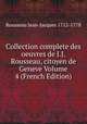 Collection complete des oeuvres de J.J. Rousseau, citoyen de Geneve Volume 4 (French Edition), Rousseau Jean-Jacques 1712-1778 
