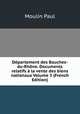 Departement des Bouches-du-Rhone. Documents relatifs a la vente des biens nationaux Volume 3 (French Edition), Moulin Paul 