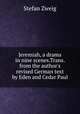 Jeremiah, a drama in nine scenes.Trans. from the author's revised German text by Eden and Cedar Paul, Stefan Zweig 