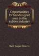 Opportunities for handicapped men in the rubber industry, Bert Jasper Morris 