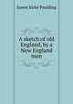 A sketch of old England, by a New England man, Paulding James Kirke 