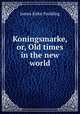 Koningsmarke, or, Old times in the new world., Paulding James Kirke 