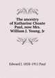 The ancestry of Katharine Choate Paul, now Mrs. William J. Young, Jr., Edward J. 1858-1911 Paul 
