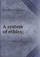 A system of ethics;, Friedrich Paulsen 