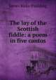 The lay of the Scottish fiddle: a poem in five cantos, Paulding James Kirke 