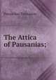 The Attica of Pausanias;, Pausanias Pausanias 