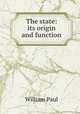 The state: its origin and function, William Paul 