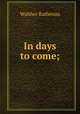 In days to come;, Walther Rathenau 