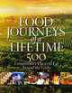Food Journeys of a Lifetime: 500 Extraordinary Places to Eat Around the Globe, National Geographic 