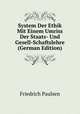 System Der Ethik Mit Einem Umriss Der Staats- Und Gesell-Schaftslehre (German Edition), Friedrich Paulsen 