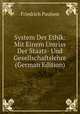 System Der Ethik: Mit Einem Umriss Der Staats- Und Gesellschaftslehre (German Edition), Friedrich Paulsen 