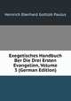 Exegetisches Handbuch Ber Die Drei Ersten Evangelien, Volume 3 (German Edition), Heinrich Eberhard Gottlob Paulus 