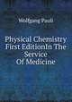 Physical Chemistry First EditionIn The Service Of Medicine., Wolfgang Pauli 