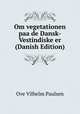 Om vegetationen paa de Dansk-Vestindiske er (Danish Edition), Ove Vilhelm Paulsen 