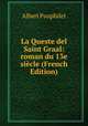 La Queste del Saint Graal: roman du 13e siecle (French Edition), Albert Pauphilet 