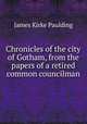 Chronicles of the city of Gotham, from the papers of a retired common councilman, Paulding James Kirke 