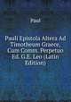 Pauli Epistola Altera Ad Timotheum Graece, Cum Comm. Perpetuo Ed. G.E. Leo (Latin Edition), Paul 