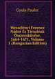 Wesselenyi Ferencz Nador Es Tarsainak Osszeeskuvese, 1664-1671, Volume 1 (Hungarian Edition), Gyula Pauler 