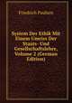 System Der Ethik Mit Einem Umriss Der Staats- Und Gesellschaftslehre, Volume 2 (German Edition), Friedrich Paulsen 
