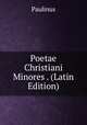 Poetae Christiani Minores . (Latin Edition), Paulinus 