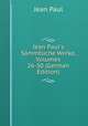 Jean Paul's S?mmtliche Werke, Volumes 26-30 (German Edition), Jean Paul 
