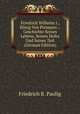 Friedrich Wilhelm I., K?nig Von Preussen .: Geschichte Seines Lebens, Seines Hofes Und Seiner Zeit (German Edition), Friedrich R. Paulig 