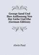 George Sand Und Ihre Auffassung Von Der Liebe Und Ehe (German Edition), Alwin Paul 