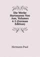 Die Werke Hartmanns Von Aue, Volumes 4-5 (German Edition), Hermann Paul 