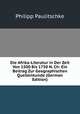 Die Afrika-Literatur in Der Zeit Von 1500 Bis 1750 N. Ch: Ein Beitrag Zur Geographischen Quellenkunde (German Edition), Philipp Paulitschke 