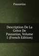 Description De La Grece De Pausanias, Volume 1 (French Edition), Pausanias 