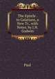 The Epistle . to Galatians, a New Tr., with Notes, by J.H. Godwin, Paul 