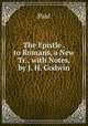 The Epistle . to Romans, a New Tr., with Notes, by J. H. Godwin, Paul 