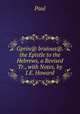 Gpros@ braious@. the Epistle to the Hebrews, a Revised Tr., with Notes, by J.E. Howard, Paul 