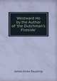 Westward Ho by the Author of 'the Dutchman's Fireside'., Paulding James Kirke 