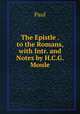 The Epistle . to the Romans, with Intr. and Notes by H.C.G. Moule, Paul 