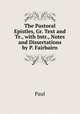 The Pastoral Epistles, Gr. Text and Tr., with Intr., Notes and Dissertations by P. Fairbairn, Paul 