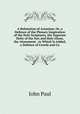 A Refutation of Arianism: Or, a Defence of the Plenary Inspiration of the Holy Scriptures, the Supreme Deity of the Son and Holy Ghost, the Atonement . to Which Is Added, a Defence of Creeds and Co, John Paul 