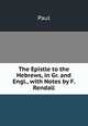 The Epistle to the Hebrews, in Gr. and Engl., with Notes by F. Rendall, Paul 