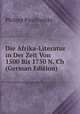 Die Afrika-Literatur in Der Zeit Von 1500 Bis 1750 N. Ch (German Edition), Philipp Paulitschke 