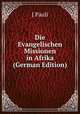 Die Evangelischen Missionen in Afrika (German Edition), J Pauli 