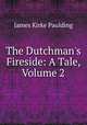 The Dutchman's Fireside: A Tale, Volume 2, Paulding James Kirke 