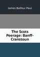 The Scots Peerage: Banff-Cranstoun, James Balfour Paul 
