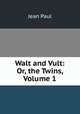 Walt and Vult: Or, the Twins, Volume 1, Jean Paul 