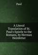 A Literal Translation of St. Paul's Epistle to the Romans, by Herman Heinfetter, Paul 