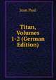 Titan, Volumes 1-2 (German Edition), Jean Paul 