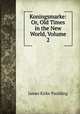 Koningsmarke: Or, Old Times in the New World, Volume 2, Paulding James Kirke 